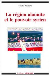 La région alaouite et le pouvoir syrien, Paris, Karthala, 2006